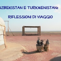 Uzbekistan e Turkmenistan: Riflessioni di viaggio